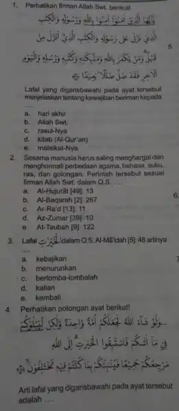 1. Perhatikan firman Allah Swt. berikut! Lafal yang digarisbawahi pada ayat tersebut menjelaskan tentang kewajiban beriman kepada __ a. hari akhir b. Allah Swt