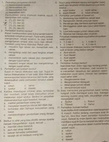 1. Perhatikan pernyataan berikut! (1) Menundukkan kepala. (2) Merendahkan diri. (2) Merendahkan diri (4) Meletakkan dahi. Pernyataan yang memuat makna sujud ditunjukkan oleh nomor