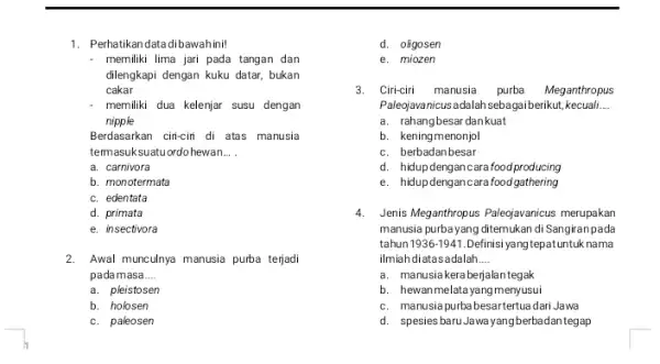 1. Perhatikandata dibawahimi! memiliki lima jari pada tangan dan dilengkapi dengan kuku datar,bukan cakar memiliki dua kelenjar susu dengan nipple Berdasarkan ciri-ciri di atas