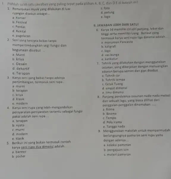 1. Pertunjukan musik yang dilakukan diluar ruangan disebut sebagai. __ a. Konser b. Festival C. Pentas d. Rekital e. pagelaran 2. Seni yang tercipta