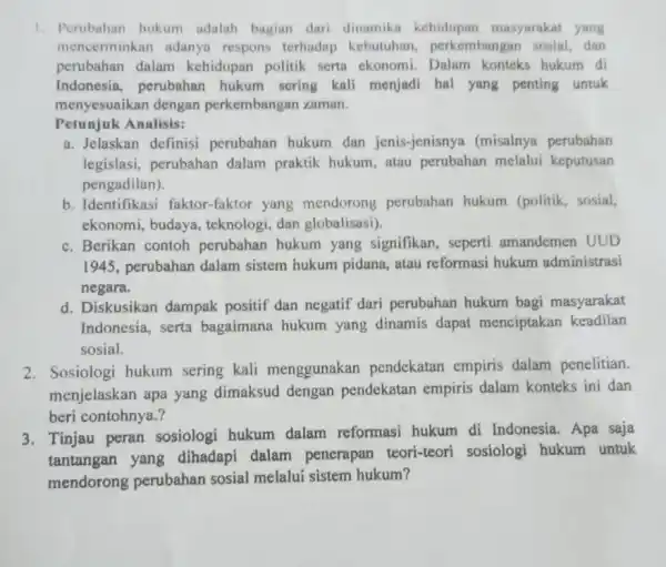 1. Perubahan hukum adalah bagian dari dinamika kehidupan masyarakat yang mencerminkan adanya respons terhadap kebutuhan perkembangan sosial . dan perubahan dalam kehidupan politik serta