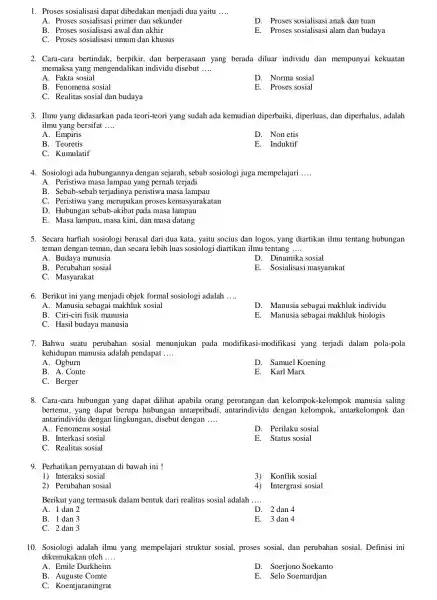 1. Proses sosialisasi dapat dibedakan menjadi dua yaitu __ A. Proses sosialisasi primer dan sekunder D. Proses sosialisasi anak dan tuan B. Proses sosialisasi