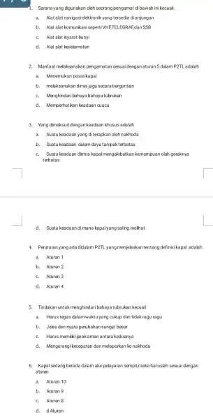 1. Sarana yang digunakan oleh seorang pengamat di bawah inikecuali. a. Alat alat navigasi elektronik yang tersedia di anjungan b. Alat alat komunikasi seperti