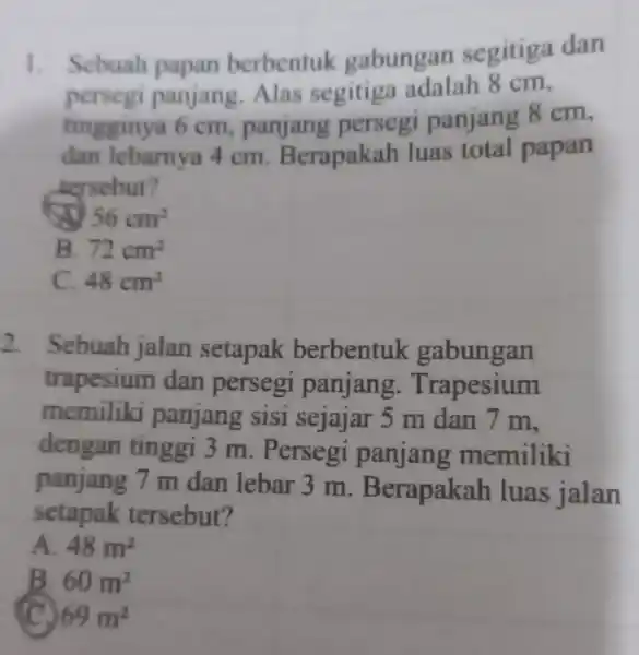 1. Scbuah papan berbentuk gabungan segitiga dan persegi panjang Alas segitiga adalah 8 cm, tingginya 6 cm, panjang persegi panjang 8 cm, dan lebarnya