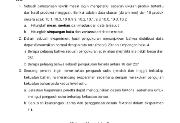 1. Sebuah perusahaan teknik mesin ingin mergetahui sebar an ukuran produk tertentu dari hasil produksi mingguan.Berikut adalah data ukuran (dalam mm) dari 10 produk