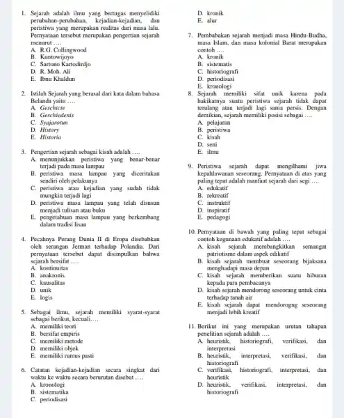 1. Sejarah adalah ilmu yang bertugas menyelidiki perubahan-perubahan, kejadian-kejadian,dan peristiwa yang merupakan realitas dari masa lalu Pernyataan tersebut merupakan pengertian sejarah menurut __ A.