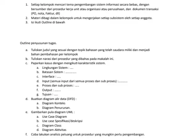 1. Setiap kelompok mencaritema pengembangan sistem informasi secara bebas, dengan bersumber dari prosedur kerja unit atau organisasi atau perusahaan, dan dokumen transaksi (PO, nota,