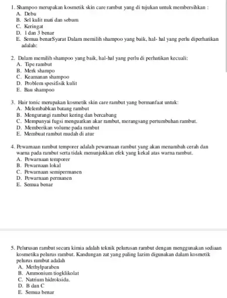 1. Shampoo merupakan kosmetik skin care rambut yang di tujukan untuk membersihkan : A.Debu B. Sel kulit mati dan sebum C. Keringat D. Idan