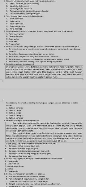 1. Struktur teks laporan hasil observasi yang tepat adalah.. __ A. Tesis penegasan ulang B. Judul ,alat/bahan,cara C. Judul ,argumeb simpulan D. Pernyataan umum,deskrips