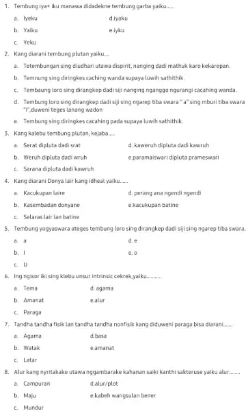 1. Tembung iya+iku manawa didadekne tembung garba yaiku __ a. lyeku d.iyaku b. Yaiku e.iyku c. Yeku 2. Kang diarani tembung plutan yaiku __