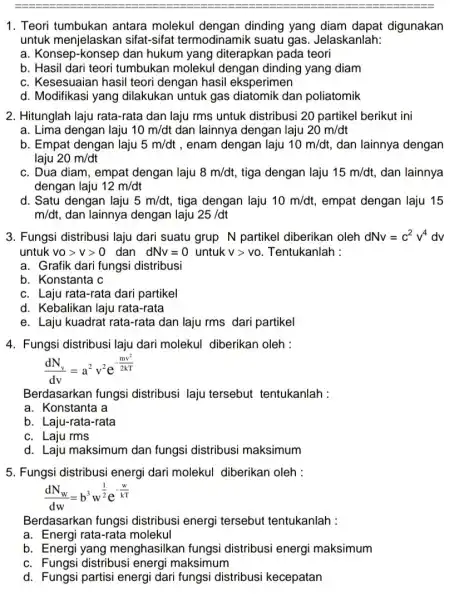 1. Teori tumbukan antara molekul dinding yang diam dapat digunakan untuk menjelaskar sifat-sifat termodinamil suatu gas. Jelaskanlah: a. Konsep-konsep dan hukum yang diterapkan pada