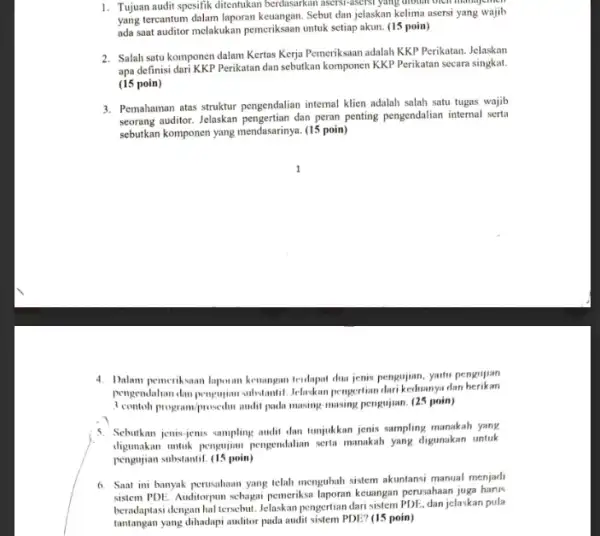 1. Tujuan audit spesifik ditentukan berdasarkan asersi-asersi yang dibunt often management yang tercantum dalam laporan keuangan. Sebut dan jelaskan kelima asersi yang wajib ada