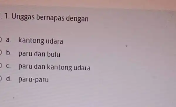 1. Unggas bernapas dengan a. kantong udara b paru dan bulu c. paru dan kantong udara d. paru-paru