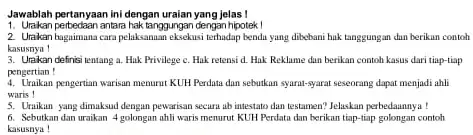 1. Urakan perbedaan antara haktanggunga dengan hipotek ! 2. Urakan hagaimana cara pelaksanaan eksekusi terhadap benda yang dibebani hak tanggung!an dun berikan contoh kasusnya