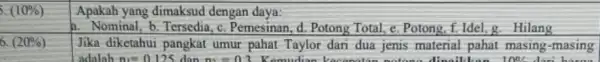 (10% ) Apakah yang dimaksud dengan daya: h. Nominal, b. Tersedia,Pemesinan, d. Potong Total, e. Potong f. Idel.g. Hilang (20% ) Jika diketahui pangkat