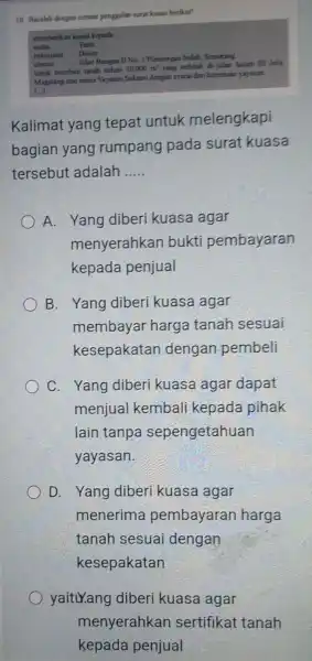 10. Bacalah dengan cermat penggalan surat kuasa berikut! memberikan kuasa kepada: nama : Yanti pekerjaan : Dosen slamat : Jalan Bangau II No 1.