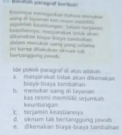 10. Bacalah paragraf beriliut! sejumlah keuntungan memiliki dikenakan biaya biaya tambuhan masyarakat thitak akan dalam menukar unny ini kerop dilakukan oknum tak bertanggung jawab