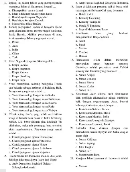 10. Berikut ini faktor -faktor yang mempengaruhi masuknya islam di Nusantara , kecuali __ a. Disampaikan secara damai b. Islam tidak mengenal system kasta