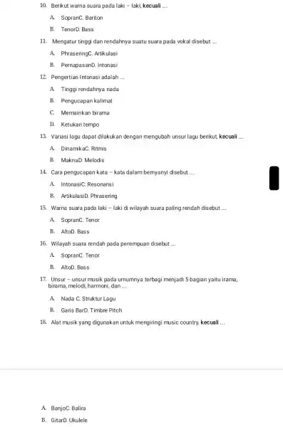 10. Berikut warna suara pada laki - laki kecuali __ A. SopranC. Bariton B. TenorD. Bass 11. Mengatur tinggi dan rendahnya suatu suara pada