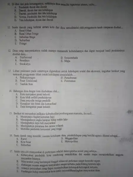 10. Di lihat dari pola keruangannya, sedikitnya desa memiliki tigaunsur utama yaitu __ A. Penduduk daerah B. Daerah, dusun dan tata kehidupan C. Daerah,