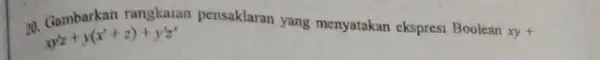 10. Gambarkan rangkaian pensaklaran yang menyatakan ekspresi Boolean xy+ xy'z+y(x'+z)+y'z'