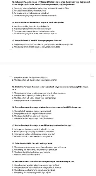 10. Hubungan Pancasila dengan NKRI dapat dilihat dari sila keempat "Kerakyatan yang dipimpin oleh hikmat kebijaksanaan dalam permusyawaratan/perwakilan" yang mengutamakan: A. Demokrasi yang berlandaskar