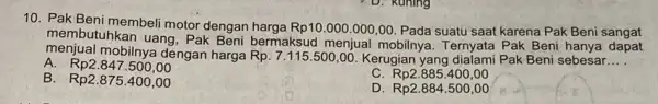 10. Pak Beni membeli motor dengan 000.000,00. Pada suatu saat karena Pak Beni sangat membutuhkan uang, Pak Beni bermaksud menjual mobilnya. Ternyata Pak Beni