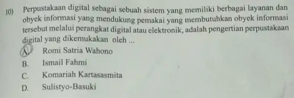 10) Perpustakaan digital sebagai sebuah sistem yang memiliki berbagai layanan dan obyek informasi yang mendukung pemakai yang membutuhkar obyek informasi tersebut melalui digital atau