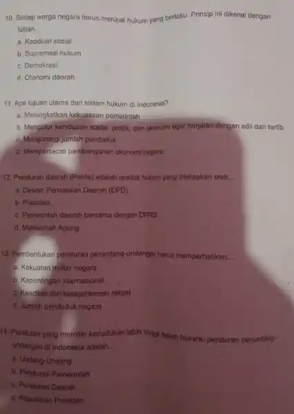 10. Setiap warga negara harus menaati hukum yang berlaku. Prinsip ini dikena dengan istilah. a. Keadilan sosial b. Supremasi hukum c. Demokrasi d. Otonomi