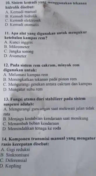 10. Sistem kemudi yang menggunakan tekanan hidrolik disebut: A. Kemudi manual B. Kemudi hidrolik C. Kemudi elektronik D. Kemudi otomatis 11. Apa alat yang