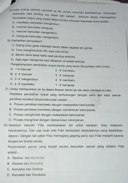 10.Azka pulang sekolah membell es teh Jumbo minuman kesukaannya menunggu beberapa saat dinding cup berair dan setelah diminum terasa menyegarkan Perubahan wujud yang terjadi