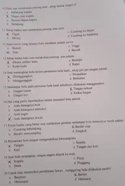 10.Pada saat melakukan passing atas sikap kedua tangan di __ a. Belakang kepala Depan atas kepala c. Bawah depan kepala d. Belakang 11.Sikap badan