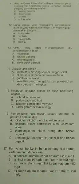 11. Alat pengukur kecerahan cahaya matahari yang panjang gelombang adalah __ mempunya sama terhadap semua A. keping Secchi B. thermopile c fotosel D. colorimeter