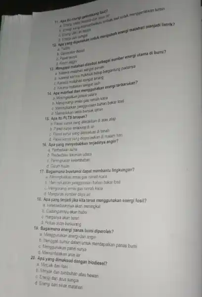 11. Apa itu onergi gelombang laut? a. Energi yang berasal dari arus air b. Energi yang memanfaatkal untuk laut untuk menggerakkan turbin C. Energi