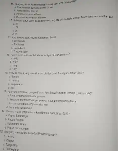 11. Apa yang diatur dalam Undang-Undang Nomor 23 Tahun 2014? a. Pembentukan daerah otonomi khusus b. Pemerintahan Daerah c. Pemekaran provinsi baru d. Pembentukan