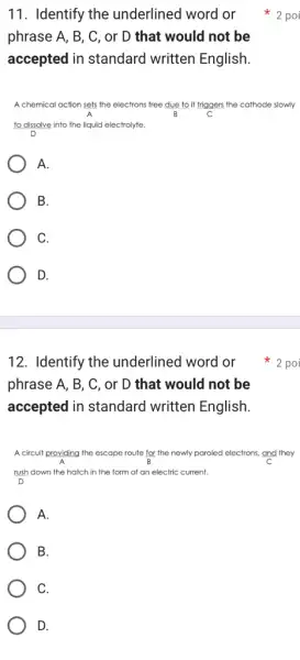 11. Identify the underlined word or poi phrase A, B, C , or D that would not be accepted in standard written English. A