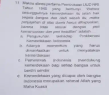 11. Makna alinea pertame Pembukaan UUD NRI Tahun 1945 yang berbunyi "Bahwa segala bangsa dan oleh sebab itu make sesungguhnya kemerdekaan itu ialah hak