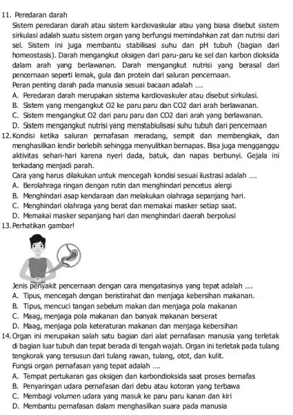 11. Peredaran darah Sistem peredaran darah atau sistem kardiovaskular atau yang biasa disebut sistem sirkulasi adalah suatu sistem organ yang berfungsi memindahkan zat dan