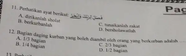 11. Perhatikan ayat A. dirikanlah sholat C. tunaikanlah zakat B. berkurbanlah D. bersholawatlah 12. Bagian daging kurban yang boleh diambil oleh orang yang berkurban