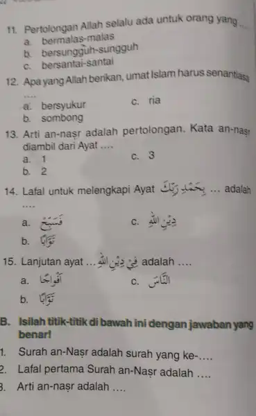 11 Pertolongan Allah selalu ada untuk orang yang __ a bermal is-malas b. bersungg uh sungguh C bersan tai-santai 12 . Apa yang Allah