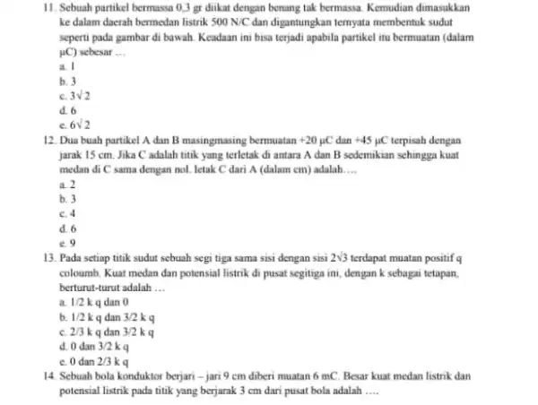 11. Sebuah partikel bermassa 0,3 gr diikat dengan benang tak bermassa. Kemudian dimasukkan ke dalam daerah bermedan listrik 500N/C dan digantungkan ternyata membentuk sudut