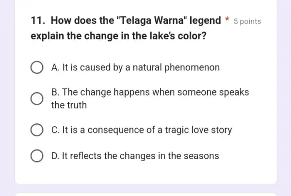 11. How does the "Telaga Warna''legend 5 points explain the change in the lake's color? A. It is caused by a natural phenomenon B.