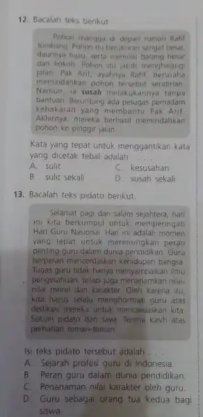 12. Bacalah teks berikut. Pohon mangga di depan rumah Rafif tumbang. Pohon itu berukuran sangat besar, daunnya hijau, serta besar dan kokoh. Pohon itu