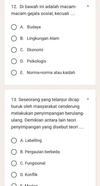 12. Di bawah ini adalah macam- macam gejala sosial, kecuali __ A. Budaya B. Lingkungan Alam C. Ekonomi D. Psikologis E. Norma-norma atau kaidah