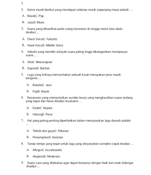 1. 2. Genre musik berikut yang mendapat sebutan musik sepanjang masa adalah __ A. KlasikC. Pop B. JazzD. Blues 3. Suara yang dihasilkan pada