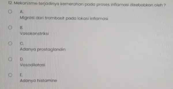 12. Mekanisme terjadinya kemerahan pada proses inflamasi disebabkan oleh? A. x Migrasi dari trombosit pada lokasi inflamasi B. Vasokonstriksi Adanya prostaglandin KID D Vasodilatasi