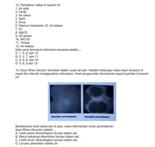 12. Perhatikan daftar di bawah ini! 1. Air gula 2. Perak 3. Air raksa 4. NaCl 5. Sirup 6. Natrium hidroksida 12 Air kelapa