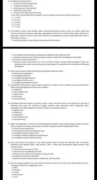 12. Perhatikan pernyataan berikut: 1. Sumber daya manusia yang banyak 2. Kurangnya kesempatan kerja 3. Sumber daya alam yang melimpah 4. Keterbatasan dalam modal