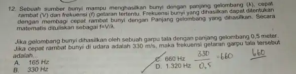 12. Sebuah sumber bunyi mampu menghasilkar bunyi dengan panjang gelombang (A), cepat rambat (V) dan frekuens i (f) getaran Frekuensi bunyi yang dihasilka dapat