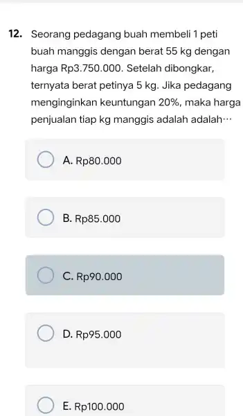 12 . Seorang pedagang buah membeli 1 peti buah manggis dengan berat 55 kg dengan harga Rp3.750.000 . Setelah dibongkar, ternyata berat petinya 5